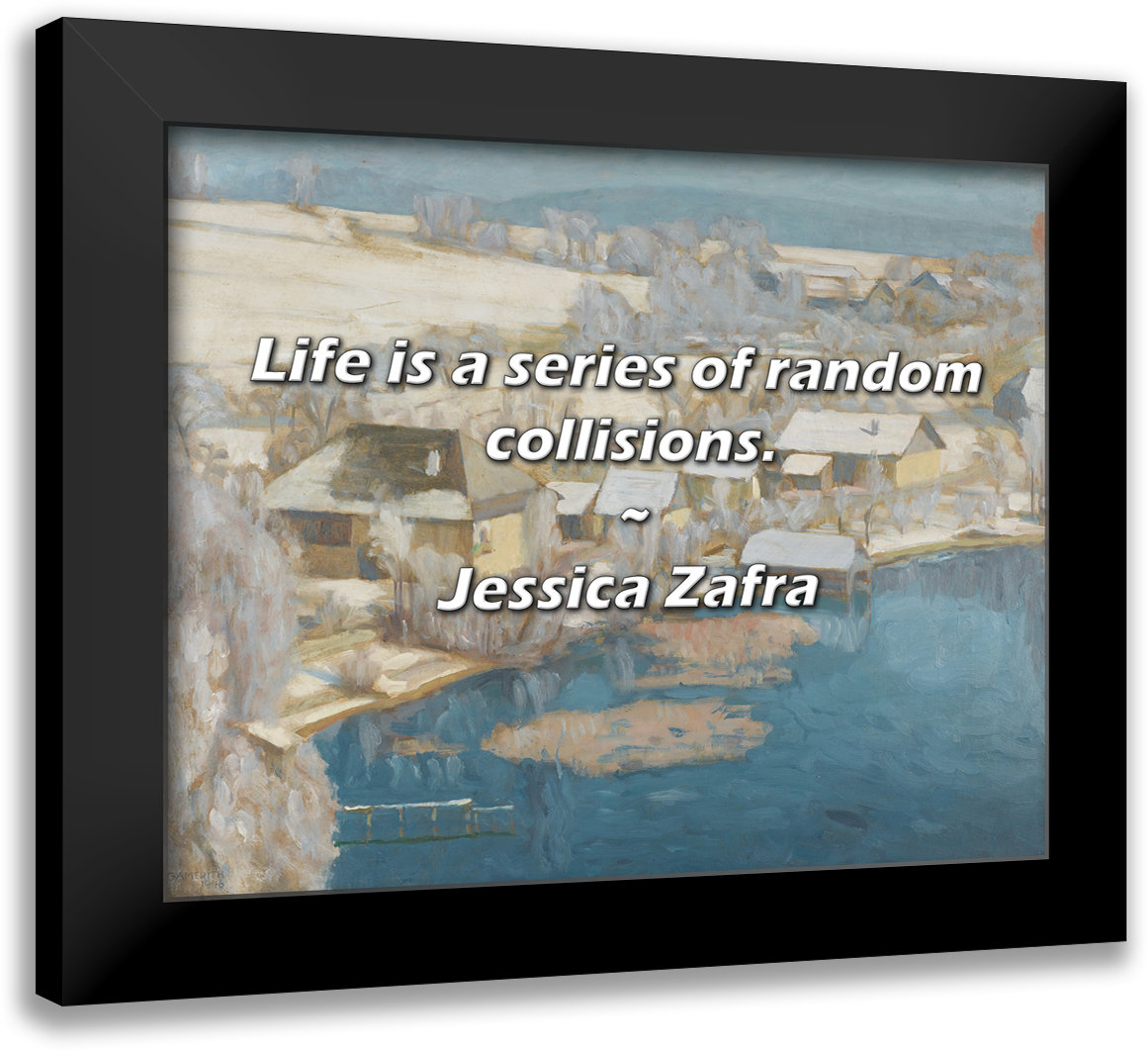 Latitude Run® Jessica Zafra Quote: Life is a series of random collisions. |  Wayfair, image size:1161x1063