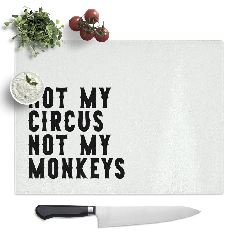 Not My Circus Not My Monkeys Typography Quote No.1  Glass Chopping Board