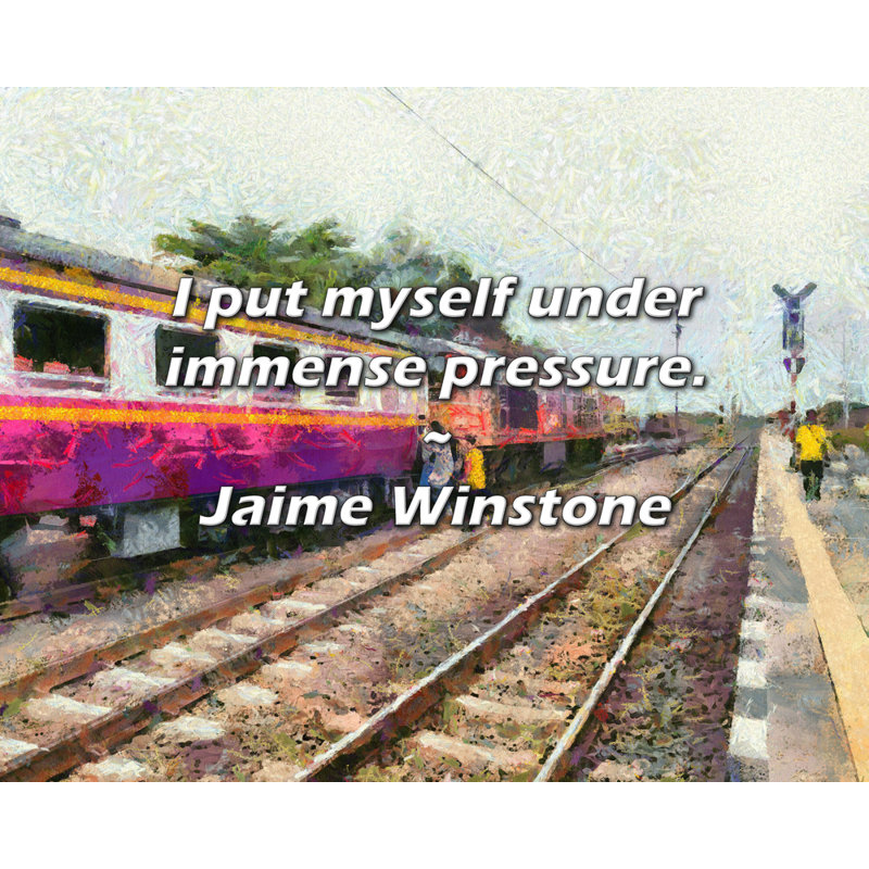 Jaime Winstone Citation: Je me mets sous une pression énorme., H 15 po x l 18 po