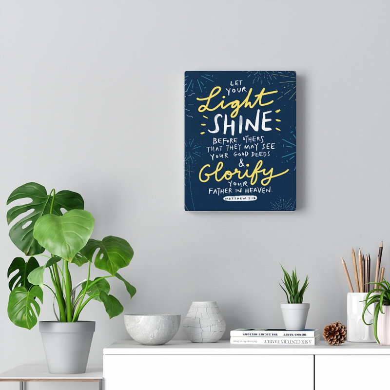 Let Your Light Shine Matthew 5:16 - Wrapped Canvas Print, 41cm H x 30cm W