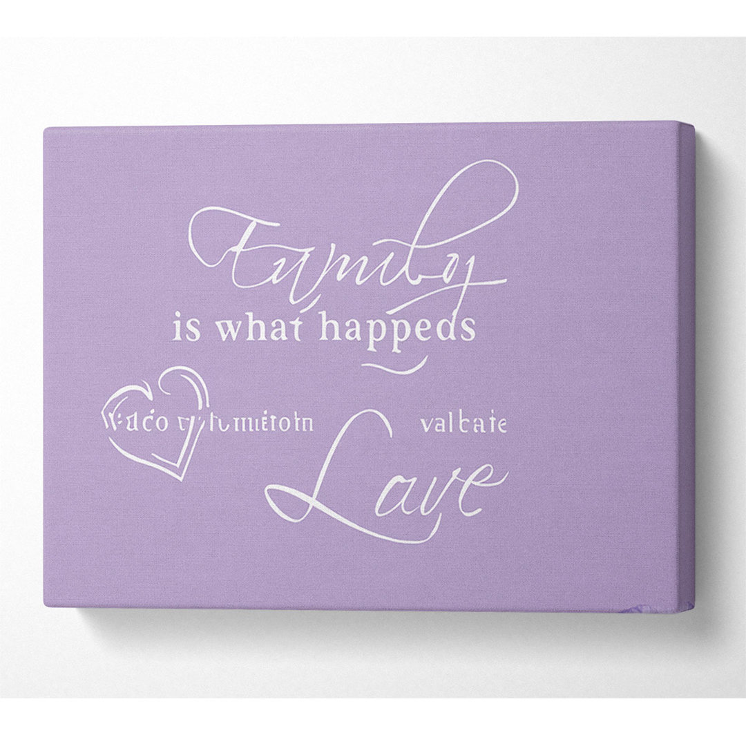 Familie Zitat Familie ist, was passiert Flieder - Wrapped Canvas Typografie