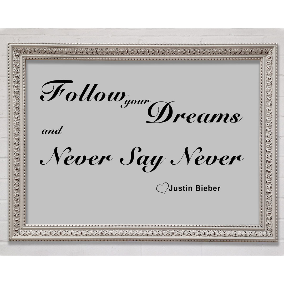 Musik Zitat Follow Your Dreams Justin Bieber Grau Gerahmter Druck