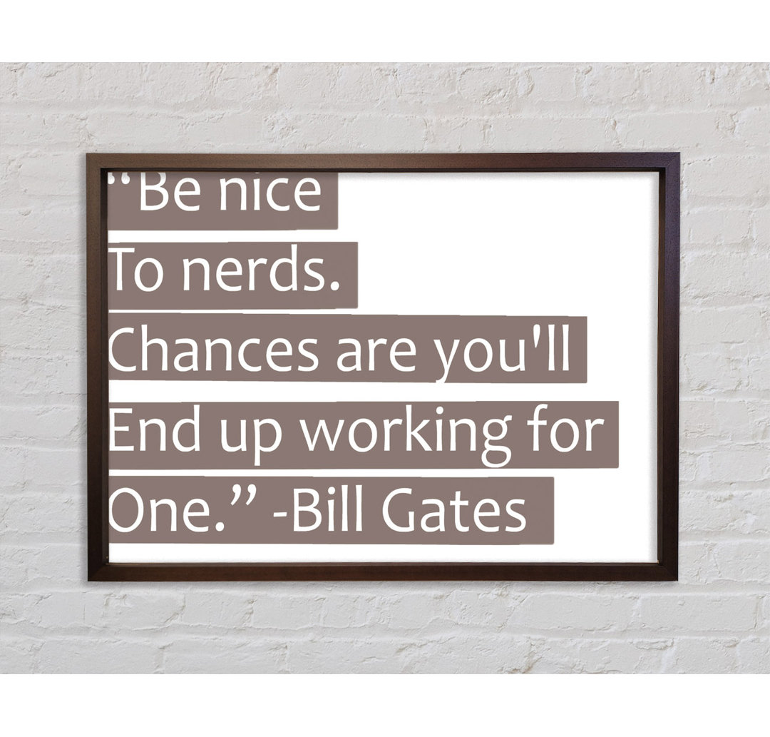 Witziges Zitat Bill Gates Be Nice To Nerds Beige - Einzelner Bilderrahmen Typografie auf Leinwand