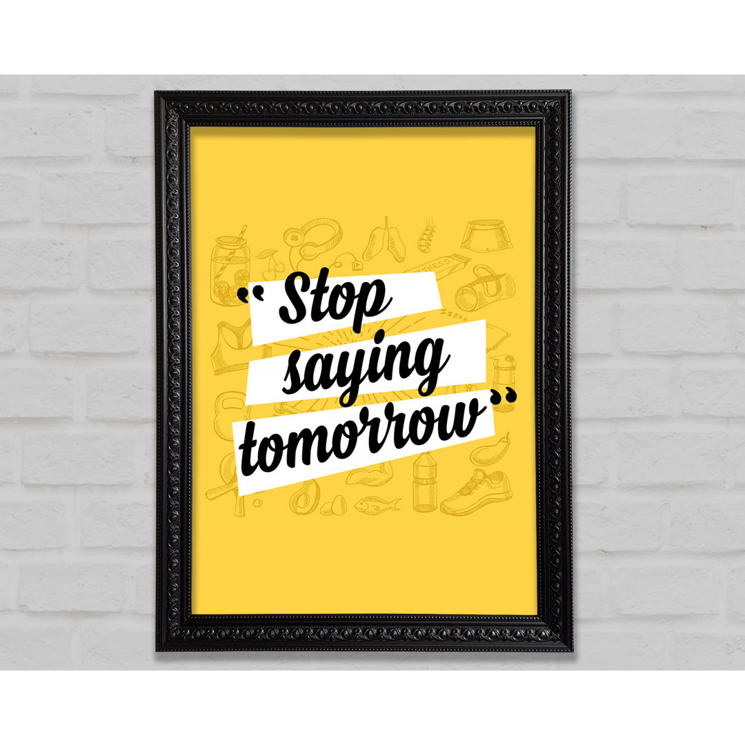 Stop Saying Tomorrow - Einzelne Bilderrahmen Kunstdrucke