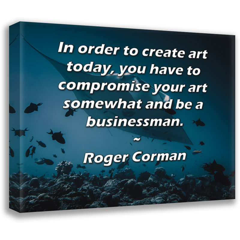 ArtsyQuotes Gallery Wrapped Canvas By Roger Corman: "In order to create art today, you have to compromise your art somewhat and be a businessman."