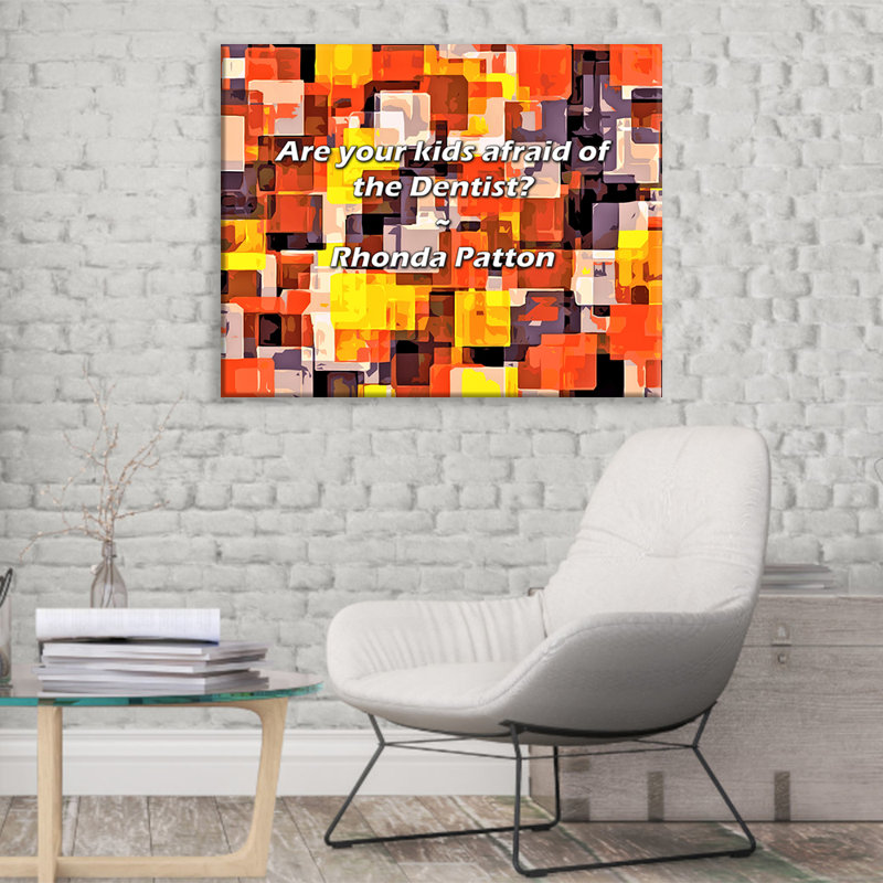 Citation artistique «Vos enfants ont-ils peur du dentiste? Toile tendue par By Rhonda Patton Gallery