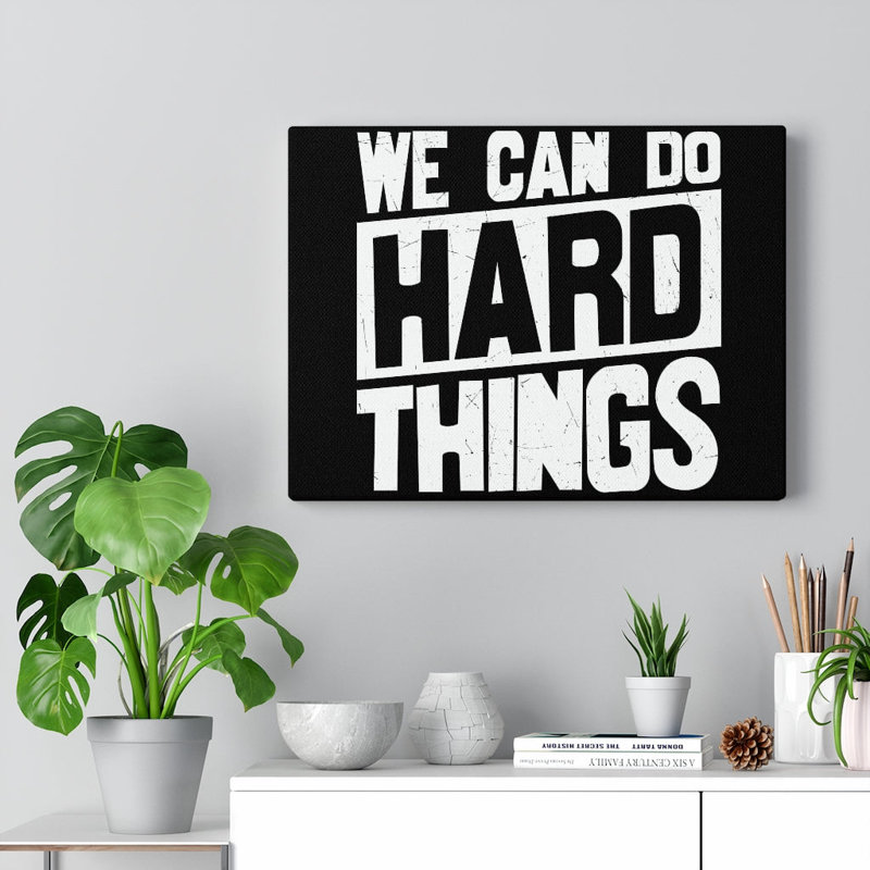 Trinx Inspirational Quote Canvas We Can Do Hard Things Wall Art ...