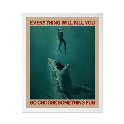 Everything Will Kill You