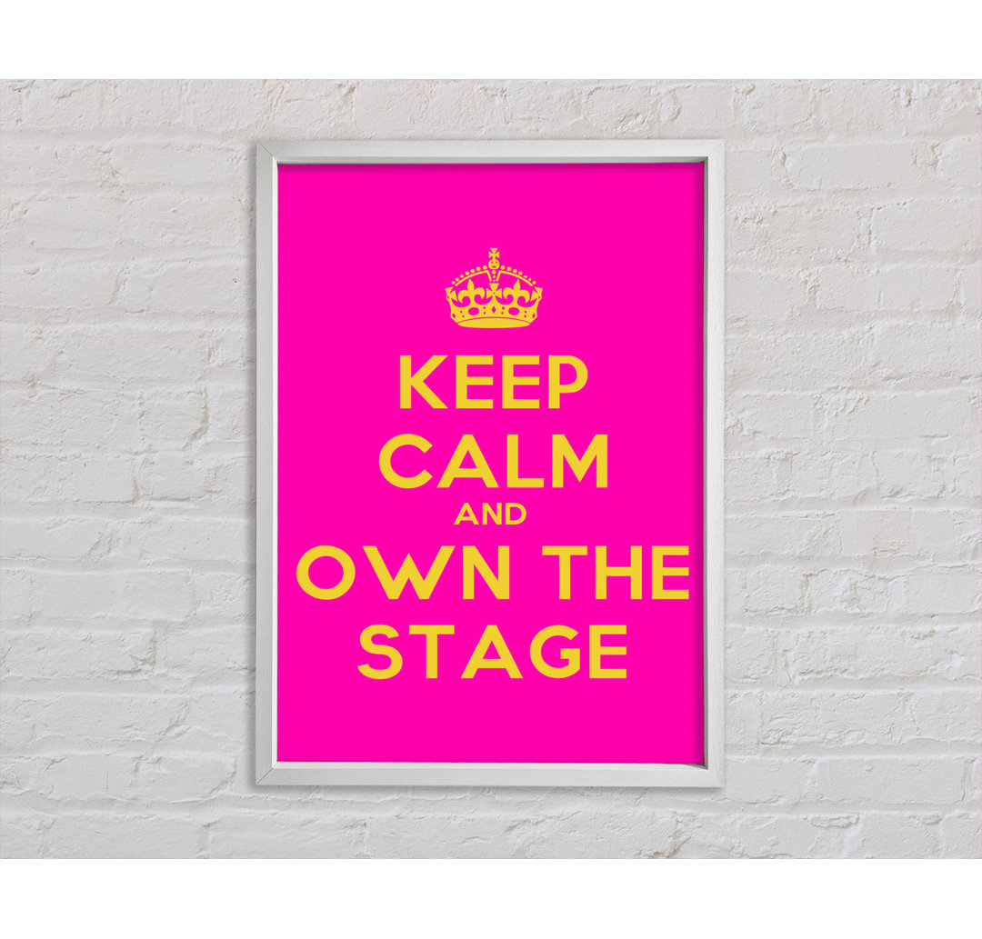 Keep Calm Own the Stage - Single Picture Frame Kunstdrucke auf Leinwand