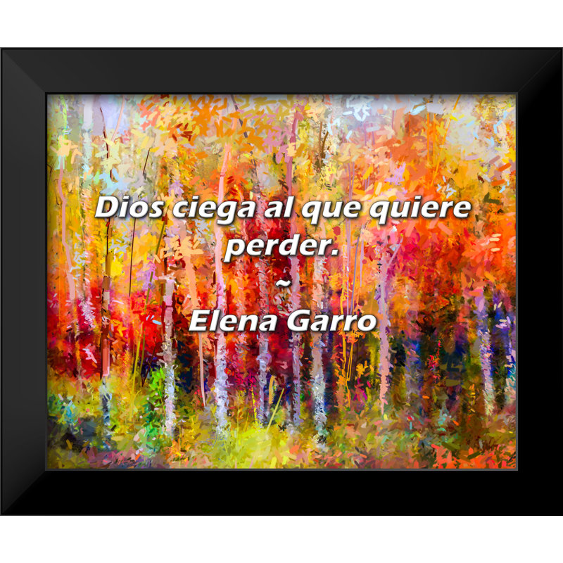 Elena Garro Citation: «Dios ciega al que quiere perder».