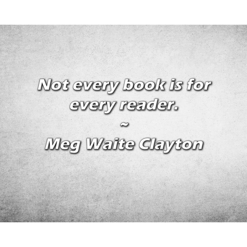 Meg Waite Clayton Quote: Not every book is for every reader.