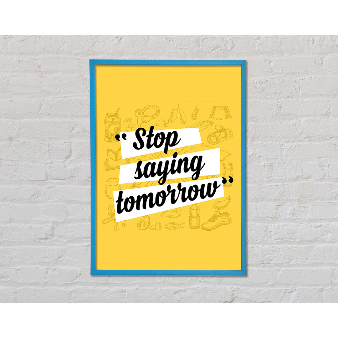 Stop Saying Tomorrow - Einzelne Bilderrahmen Kunstdrucke