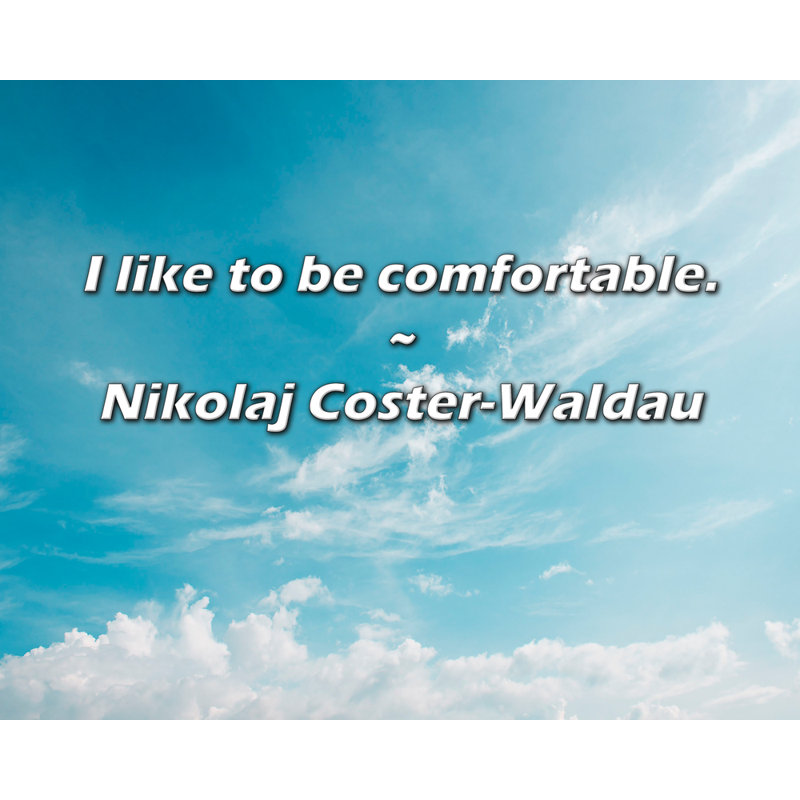Nikolaj Coster-Waldau Citation: J'aime être à l'aise.