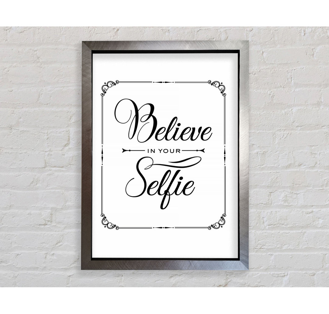 Believe In Your Selfie - Einzelner Bilderrahmen Kunstdrucke