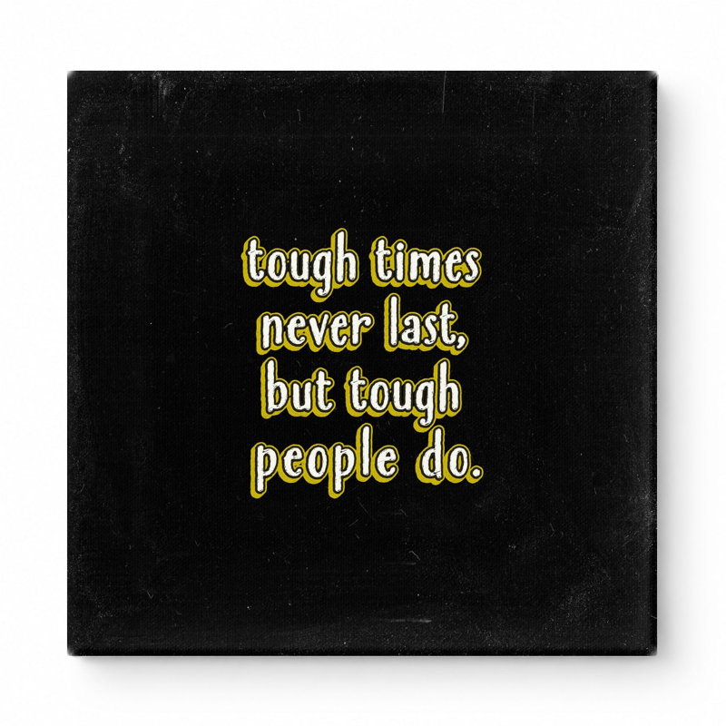 Tough Times Never Last, but Tough People Do - Art mural sur toile en tissu usé, H 16 po x l 16 po, Jaune / Noir