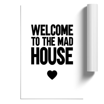 Welcome to the Mad House - Frameless Print