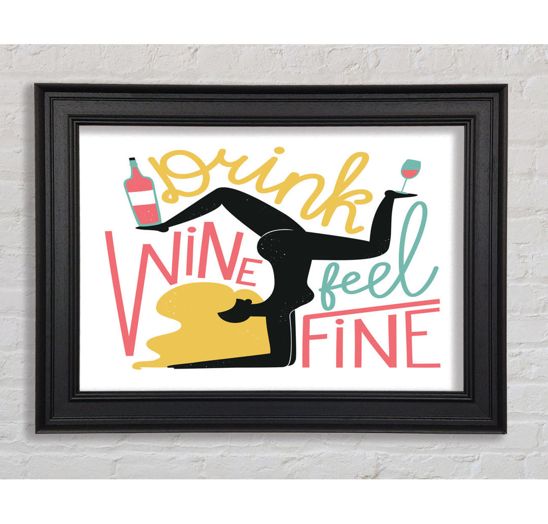 Drink Wine Feel Fine Gerahmter Druck