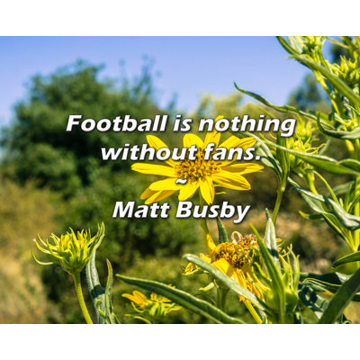 Citation de Matt Busby: Le football n'est rien sans les fans.