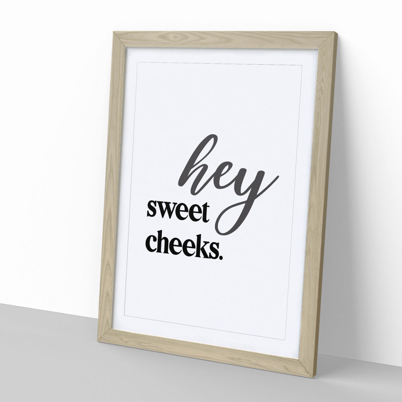 Hey Sweet Cheeks V2 - Picture Frame Typography, 36cm H x 27cm W x 2cm D, Oak Framed