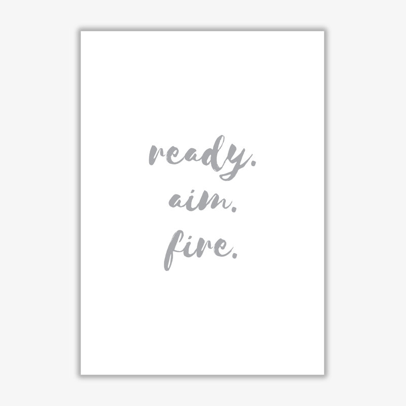 Ready Aim Fire Grey - Print, No Frame, 85 cm H x 60 cm W x 1 cm D
