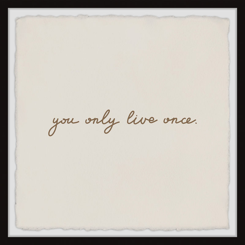 «You Only Live Once», reproduction encadrée, H 18 po x l 18 po x P 1 po