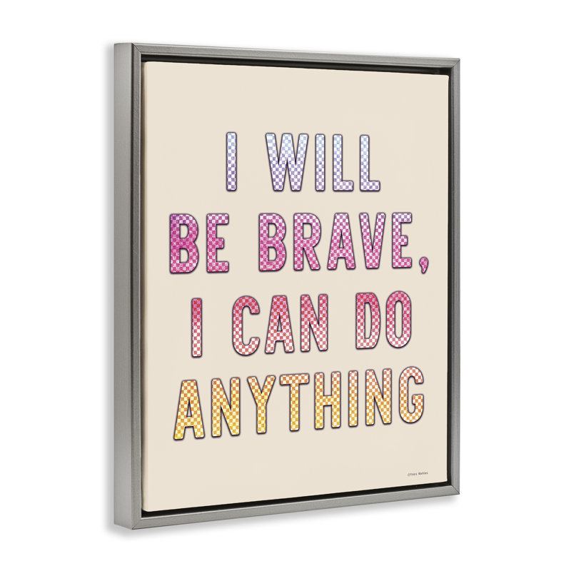 Art mural sur toile "Brave & Can Do Any coller" par Yass Naffas Designs, Cadre flottant gris lustré, H 21 po x l 17 po