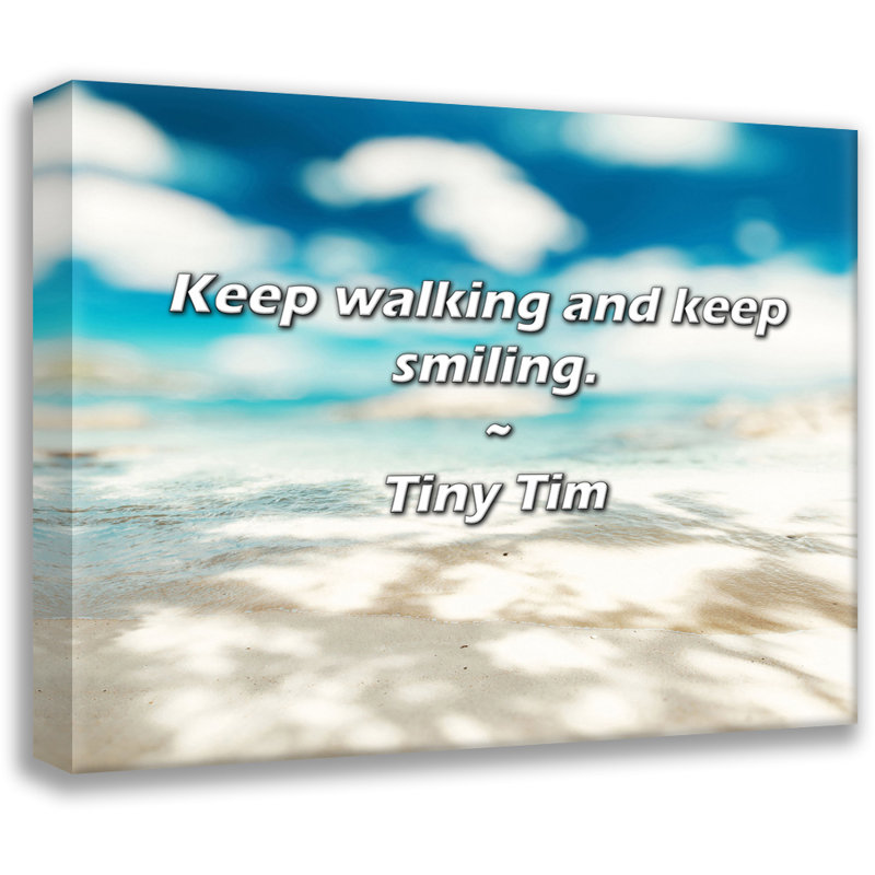 Citation de Tiny Tim: continuez à marcher et continuez à sourire.
