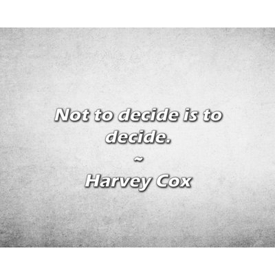 Artsy Quote "Not to decide is to decide." By Harvey Cox Gallery Wrapped Canvas