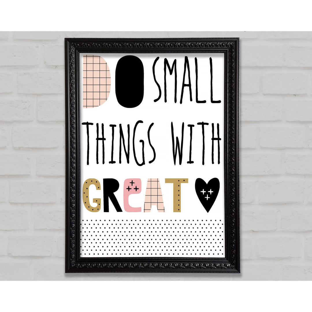 Do Small Things With 1 - Einzelne Bilderrahmen Kunstdrucke