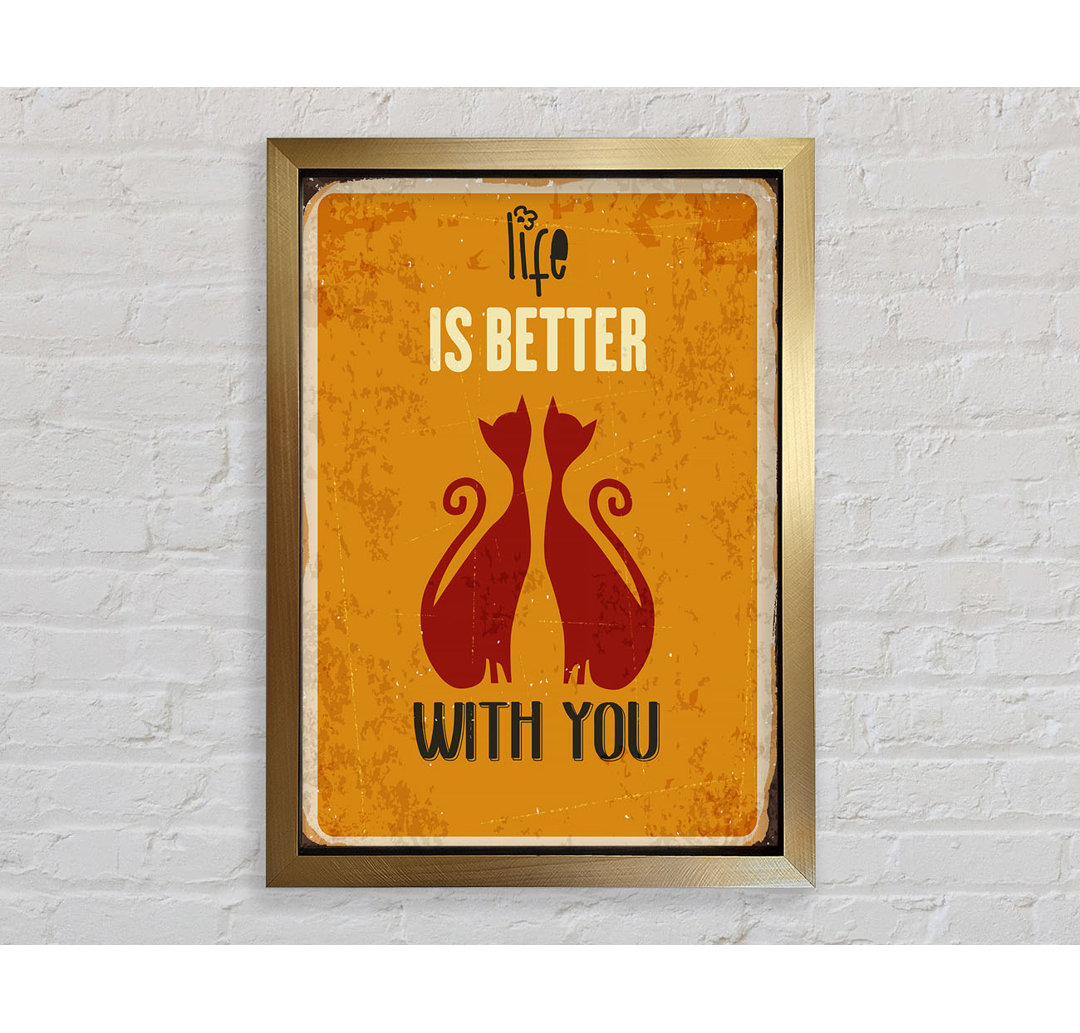 Life Is Better With You Cats - Einzelne Bilderrahmen Kunstdrucke