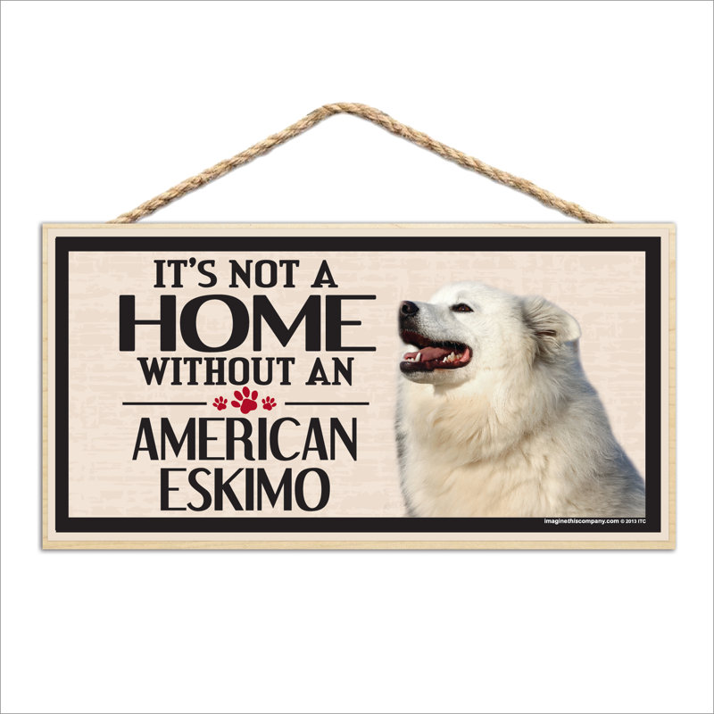 It's Not a Home without Our American Eskimo Wood Breed Sign