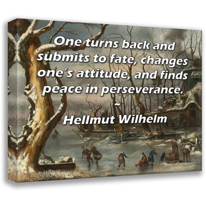 Toile tendue de la galerie ArtsyQuotes par Hellmut Wilhelm: «On se retourne et se soumet au sort, change son attitude et trouve la paix dans la persévérance.