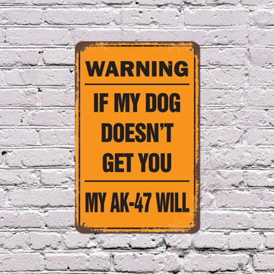 Warning If My Dog Doesn’t Get You My AK-47 Will 13 Inch x 20 Inch Plastic Sign