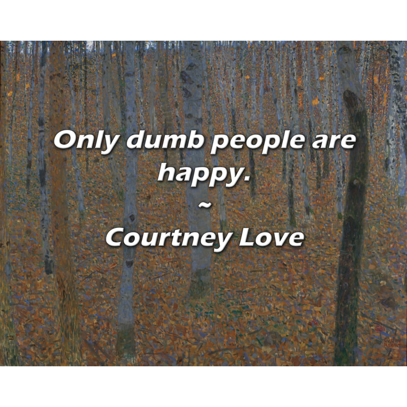Citation artistique «Seuls les crétins sont heureux». Toile tendue par Courtney Love Gallery, H 48 po x l 33 po