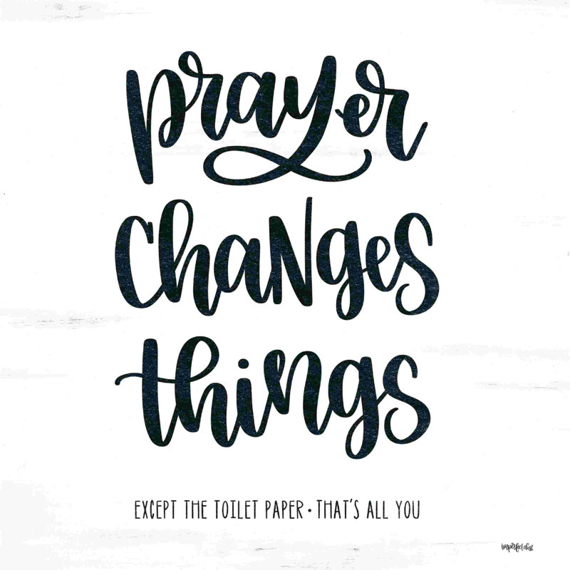 " Bathroom Prayer Changes Things II " Textual Art Print, 12" H x 12" W