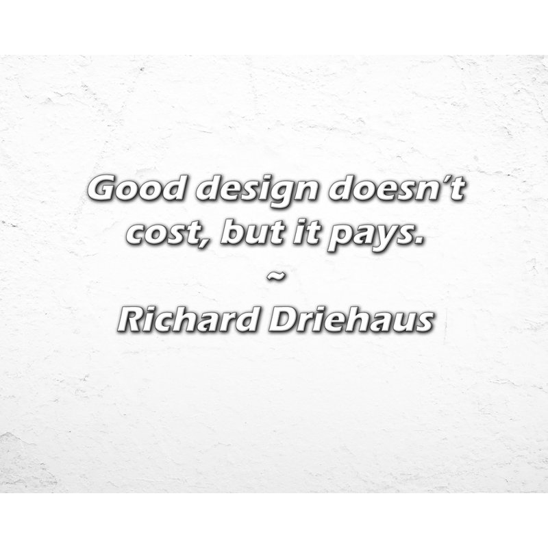 Richard Driehaus Citation: Un bon design ne coute pas, mais il paie., H 20 po x l 24 po