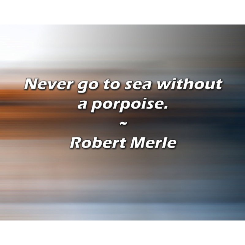 Citation artistique «Ne jamais aller en mer sans un marsouin.» Toile tendue par Robert Merle, H 17 po x l 24 po