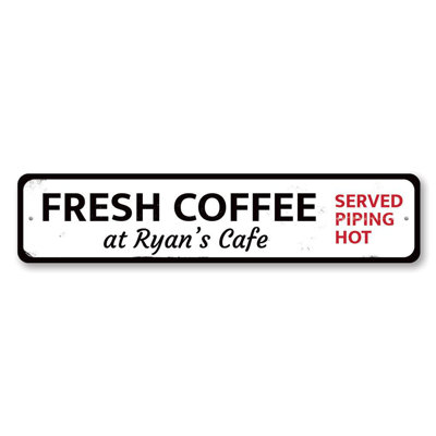 Coffee Served Piping Hot Custom Aluminum Sign
