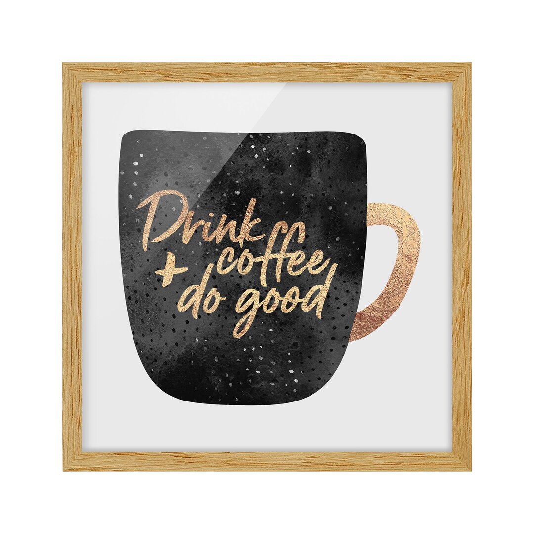 Gerahmtes Bild – Drink Coffee, Do Good – Schwarz – Quadratisch 1:1