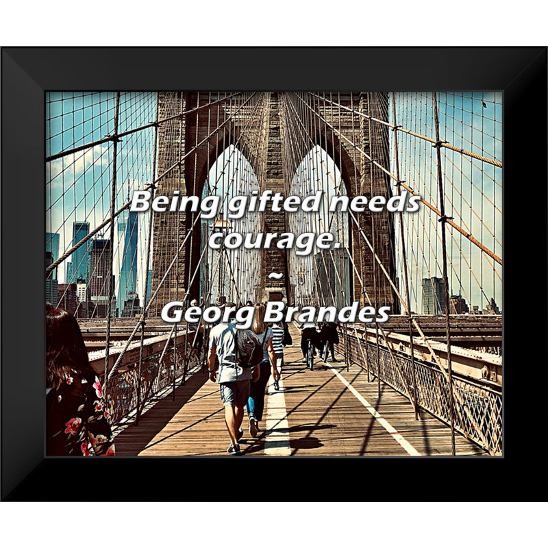 Georg Brandes Quote: Being gifted needs courage.