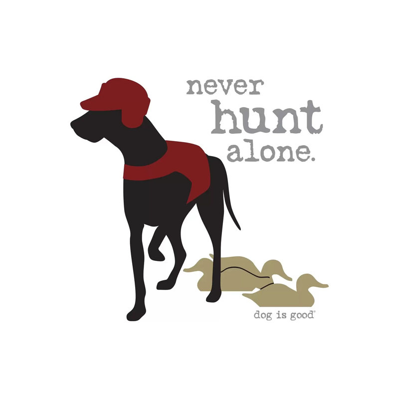 Never Hunt Alone by Dog Is Good And Cat Is Good - Wrapped Canvas Print, 30.48 cm H x 30.48 cm W