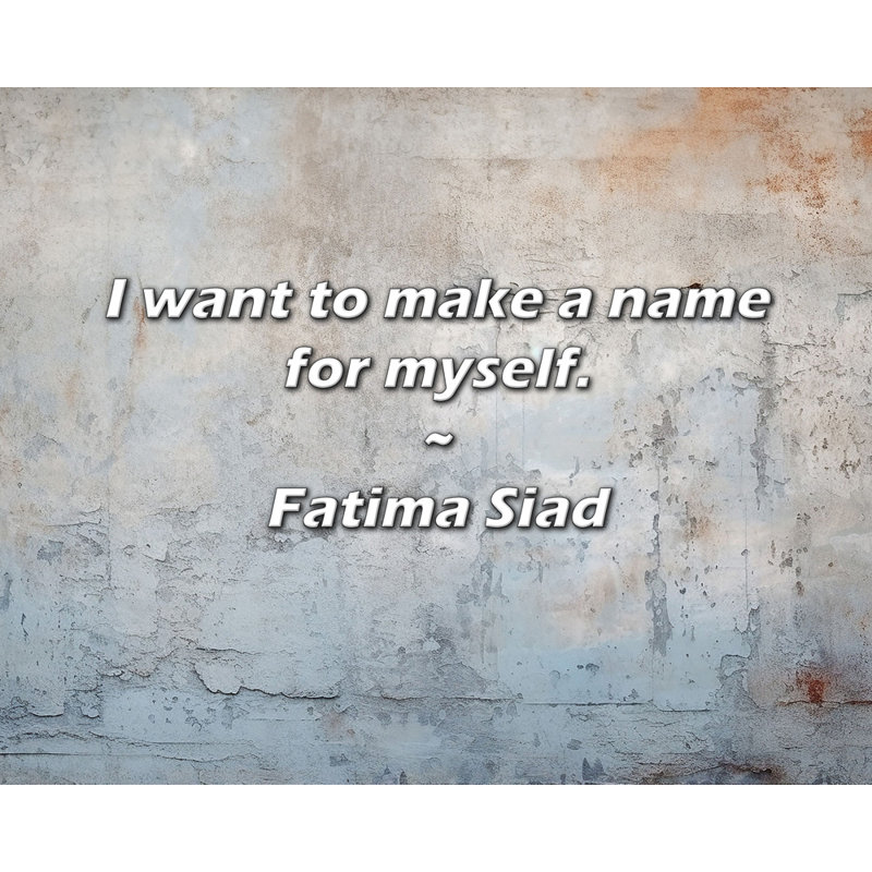 Artsy Quote "I want to make a name for myself." By Fatima Siad Gallery Wrapped Canvas, 18" H x 13" W