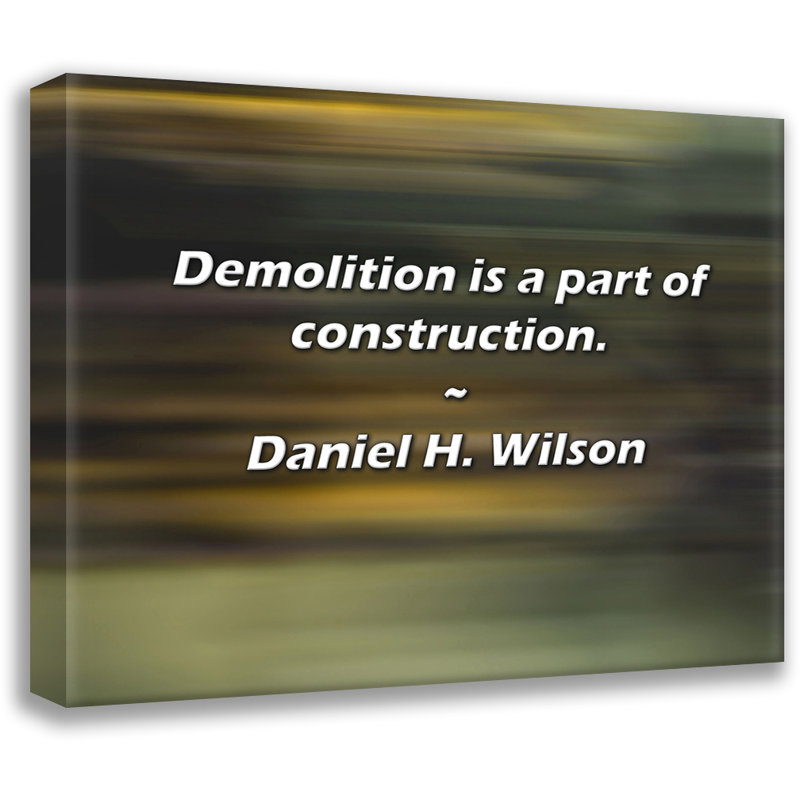 Citation de Daniel H. Wilson: La démolition fait partie de la construction., H 26 po x l 32 po