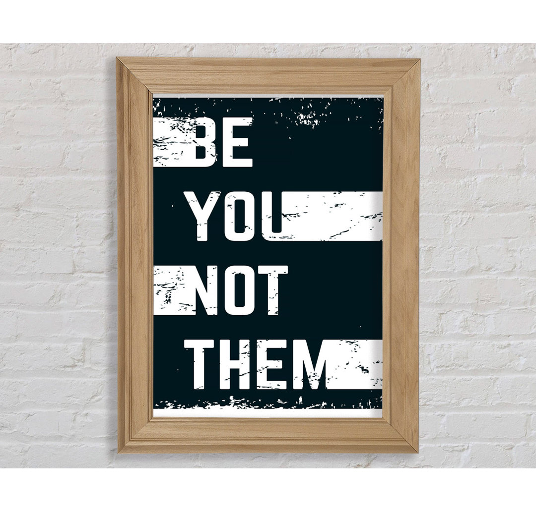 Be You Not Them - Einzelne Bilderrahmen Kunstdrucke