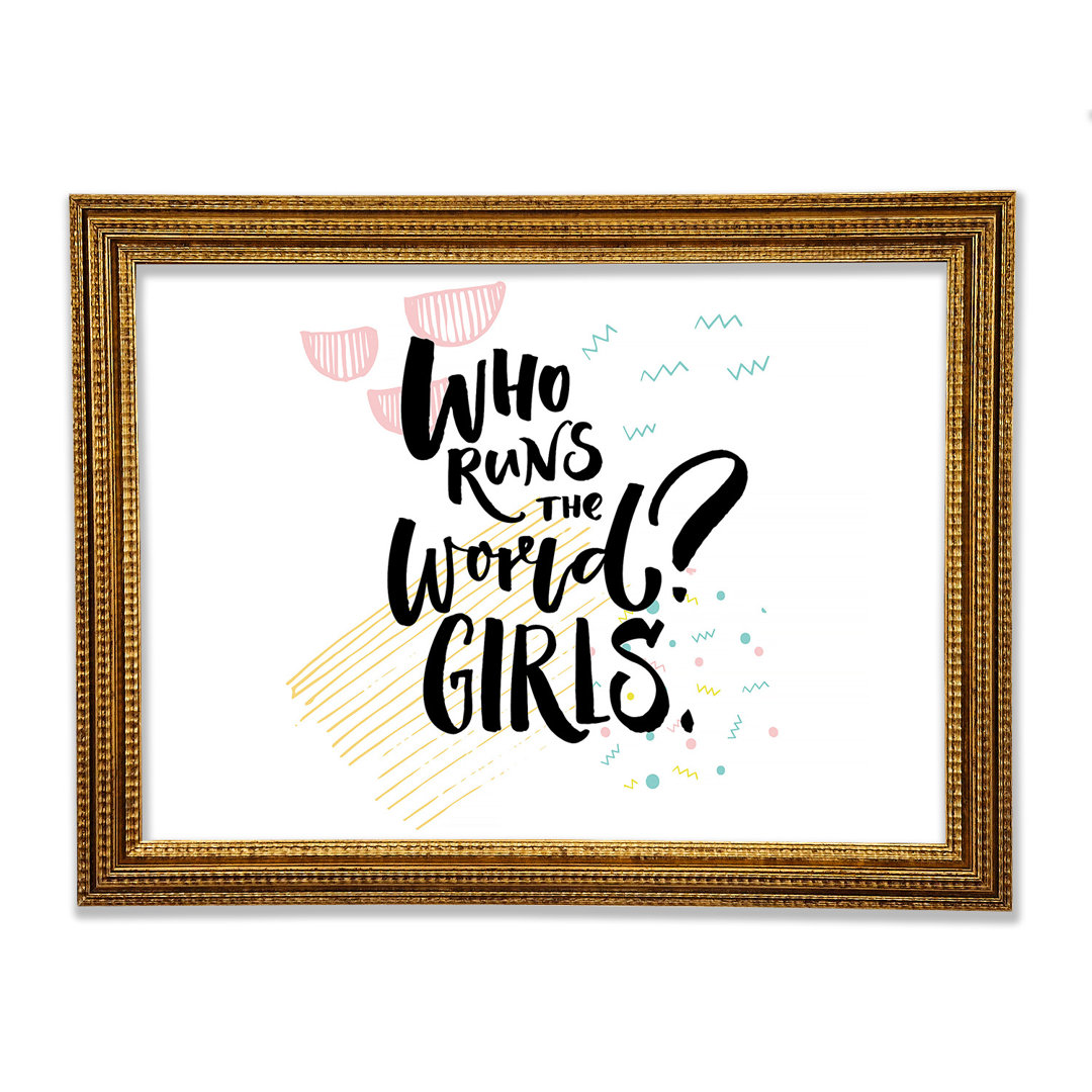 Who Runs The World Girls 1 von Gerahmter Druck