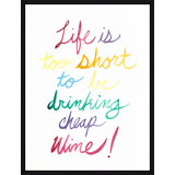 Life Is Too Short To Be Drinking Cheap Wine I Print by David Erickson
