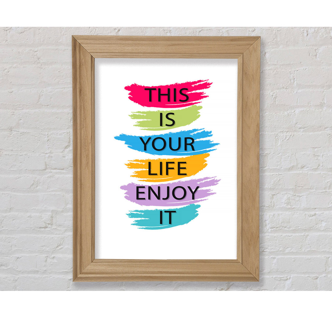 This Is Your Life Enjoy It - Einzelne Bilderrahmen Kunstdrucke