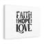 Faith, Hope, Love - Wrapped Canvas Print-1932644926