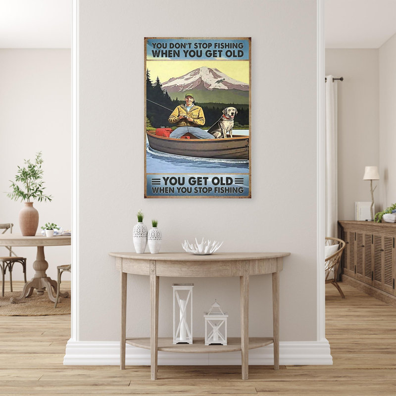 You Dont Stop Fishing When You Get Old - 1 Piece R " You Don't Stop Fishing When You Get Old ", 20" H x 16" W x 1.25" D