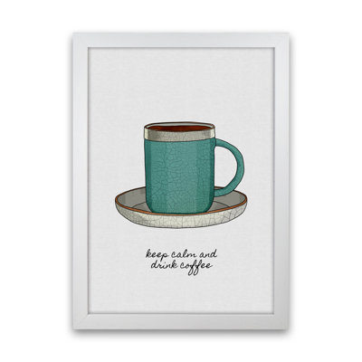 Keep Calm & Drink Coffee by Orara - Print
